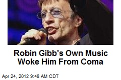 Robin Gibb&#39;s Own Music Woke Him From Coma