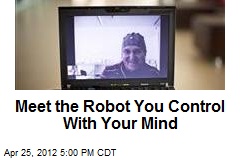 Meet the Robot You Control With Your Mind