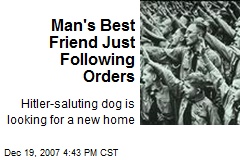 Man's Best Friend Just Following Orders
