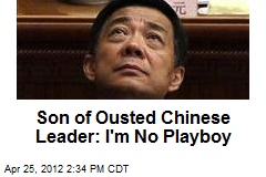 Son of Ousted Chinese Leader: I&#39;m No Playboy