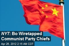 NYT : Bo Wiretapped Communist Party Chiefs