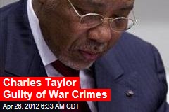 Charles Taylor Guilty of War Crimes