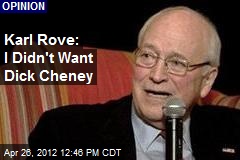 Karl Rove: I Didn&#39;t Want Dick Cheney