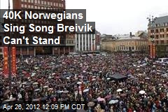 40K Norwegians Sing Song Breivik Can&#39;t Stand