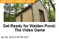 Get Ready for Walden Pond: The Video Game