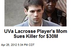 UVa Lacrosse Player&#39;s Mom Sues Killer for $30M