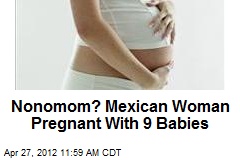 Nonomom? Mexican Woman Pregnant With 9 Babies