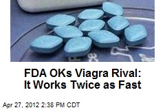 FDA OKs Viagra Rival: It Works Twice as Fast