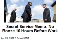 Secret Service Memo: No Booze 10 Hours Before Work