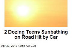 2 Teens Sunbathing on Road Hit by Car