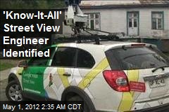 &#39;Know-It-All&#39; Street View Engineer Identified