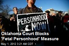 Oklahoma Court Blocks &#39;Fetal Personhood&#39; Measure