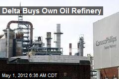 Delta Buys Own Oil Refinery