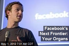 Facebook&#39;s Next Frontier: Your Organs