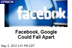 Facebook, Google Could Fall Apart