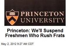 Princeton: We&#39;ll Suspend Freshmen Who Rush Frats