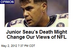 Junior Seau&#39;s Death Might Change Our Views of NFL