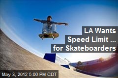LA Wants Speed Limit ... for Skateboarders