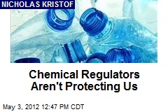 Chemical Regulators Aren&#39;t Protecting Us