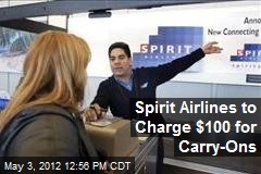 Spirit Airlines to Charge $100 for Carry-Ons