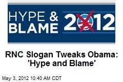 RNC Slogan Tweaks Obama: &#39;Hype and Blame&#39;