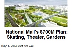 National Mall&#39;s $700M Plan: Skating, Theater, Gardens