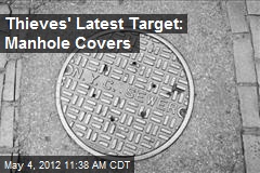 Thieves&#39; Latest Target: Manhole Covers