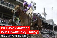 I&#39;ll Have Another Wins Kentucky Derby