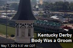 Kentucky Derby Body Was a Groom