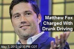 Matthew Fox Charged With Drunk Driving