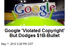 Google &#39;Violated Copyright&#39; But Dodges $1B-Bullet