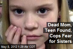 Dead Mom, Teen Found, Cops Fear for Sisters