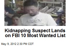 Kidnapping Suspect Lands on FBI 10 Most Wanted List