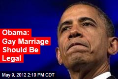 Obama: Gay Marriage Should Be Legal
