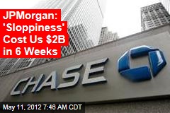 JPMorgan: &#39;Sloppiness&#39; Cost Us $2B in 6 Weeks