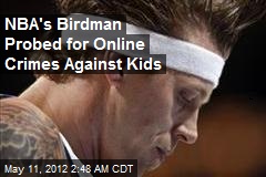 NBA&#39;s Birdman Probed for Online Crimes Against Kids