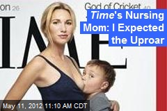 Time &#39;s Nursing Mom: I Expected the Uproar