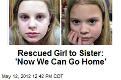 Rescued Girl to Sister: &#39;Now We Can Go Home&#39;