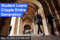 Student Loans Cripple Entire Generation