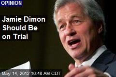 Jamie Dimon Should Be on Trial