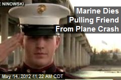 Marine Dies Pulling Friend From Plane Crash
