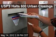 USPS Halts 600 Urban Closings