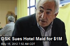 DSK Sues Hotel Maid for $1M