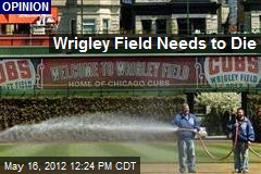 Wrigley Field Needs to Die