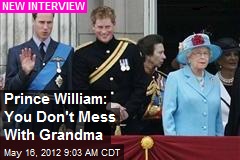 Prince William: You Don&#39;t Mess With Grandma
