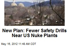 New Plan: Fewer Safety Drills Near US Nuke Plants