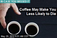 Coffee May Make You Less Likely to Die