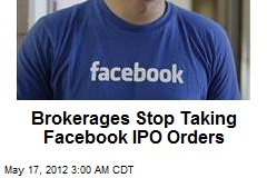 Brokerages Stop Taking Facebook IPO Orders