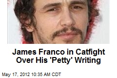 James Franco in Catfight Over His &#39;Petty&#39; Writing