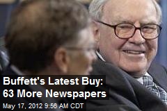 Buffett&#39;s Latest Buy: 63 More Newspapers